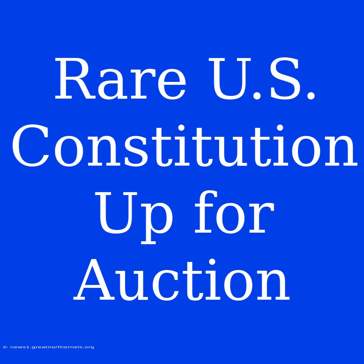 Rare U.S. Constitution Up For Auction