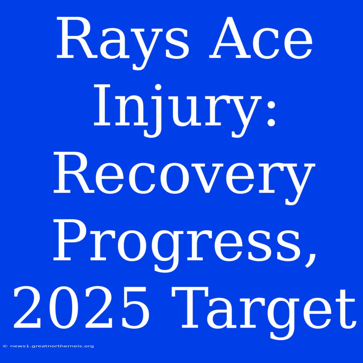 Rays Ace Injury: Recovery Progress, 2025 Target