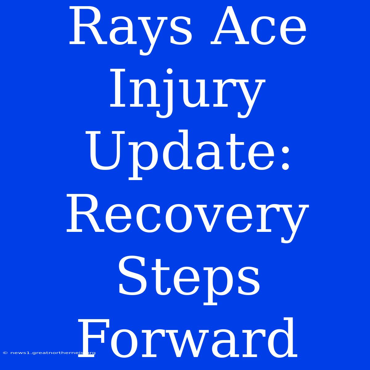 Rays Ace Injury Update: Recovery Steps Forward