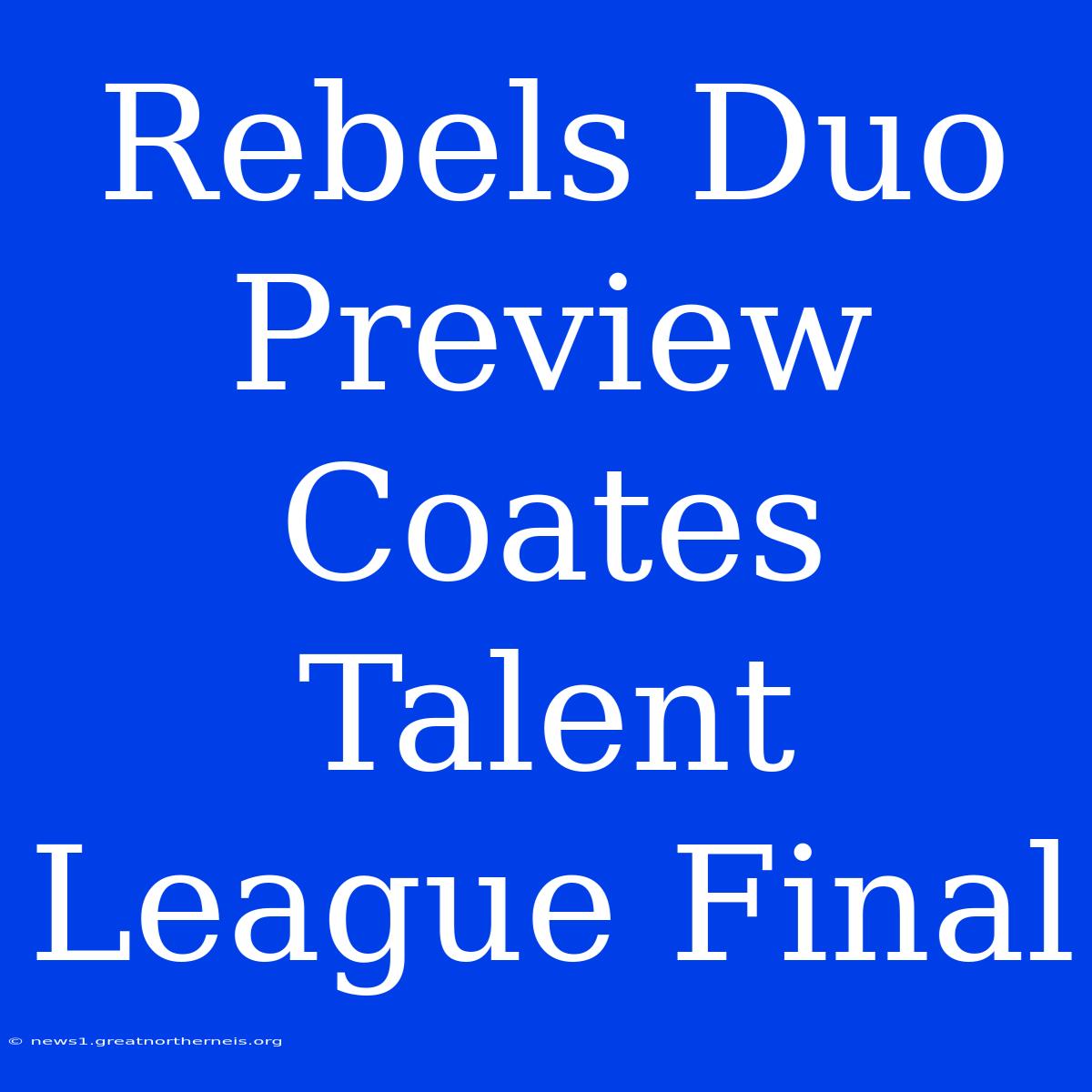 Rebels Duo Preview Coates Talent League Final