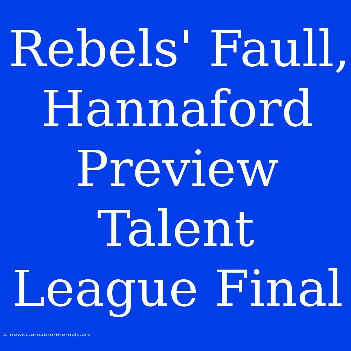 Rebels' Faull, Hannaford Preview Talent League Final