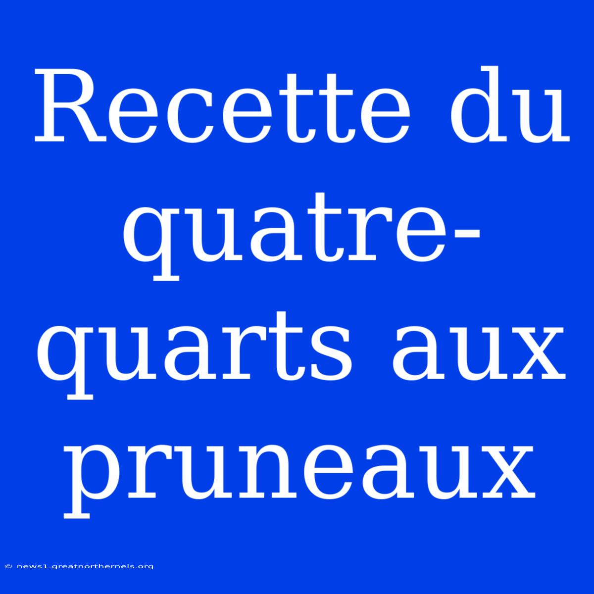 Recette Du Quatre-quarts Aux Pruneaux