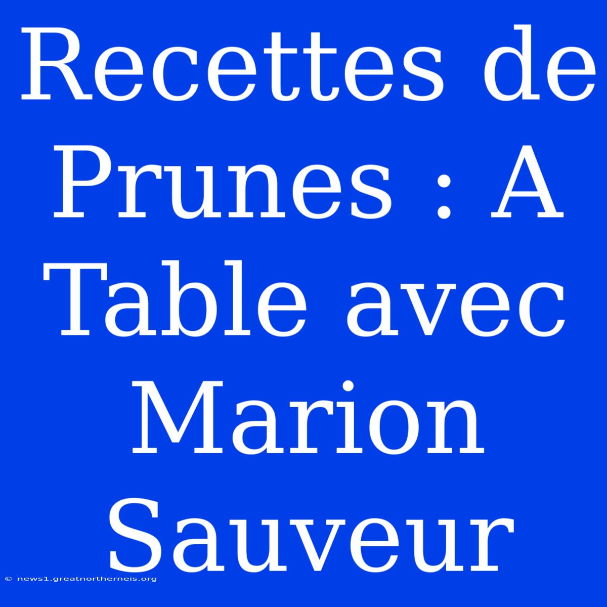 Recettes De Prunes : A Table Avec Marion Sauveur