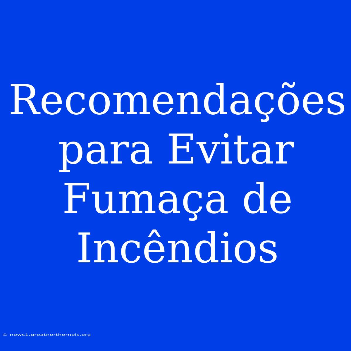 Recomendações Para Evitar Fumaça De Incêndios