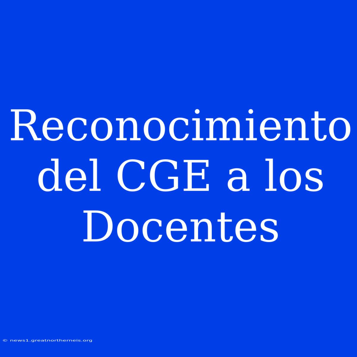 Reconocimiento Del CGE A Los Docentes