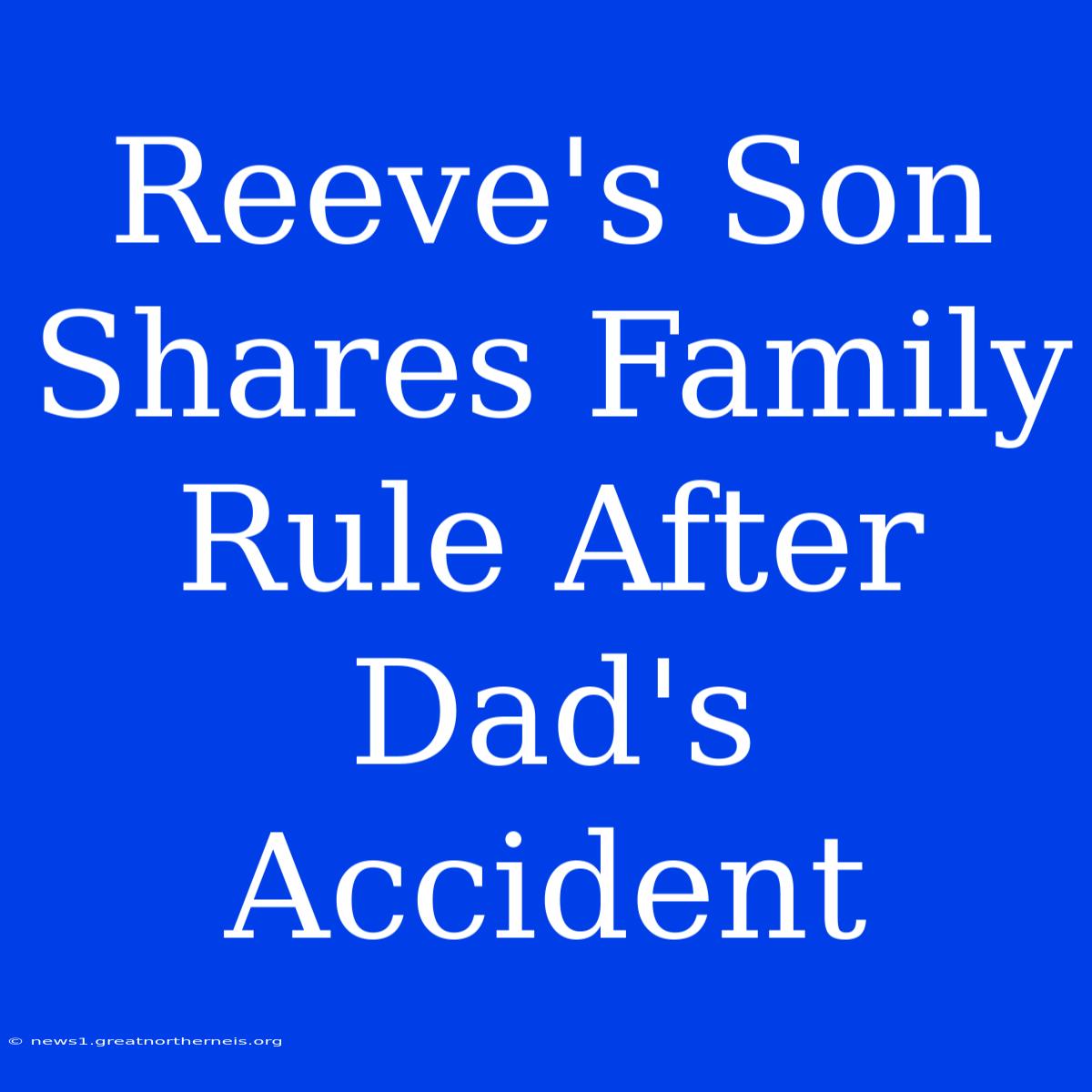 Reeve's Son Shares Family Rule After Dad's Accident