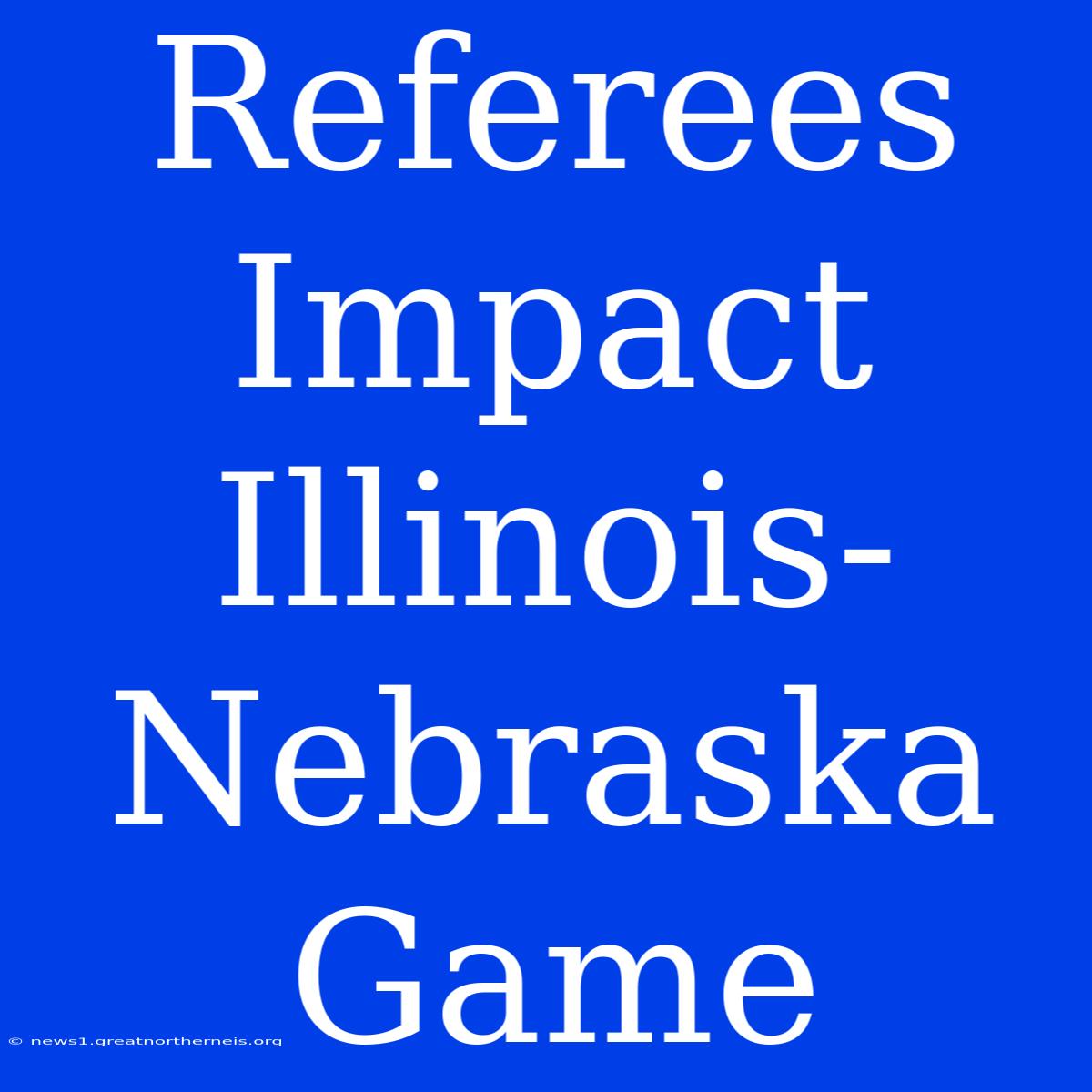 Referees Impact Illinois-Nebraska Game