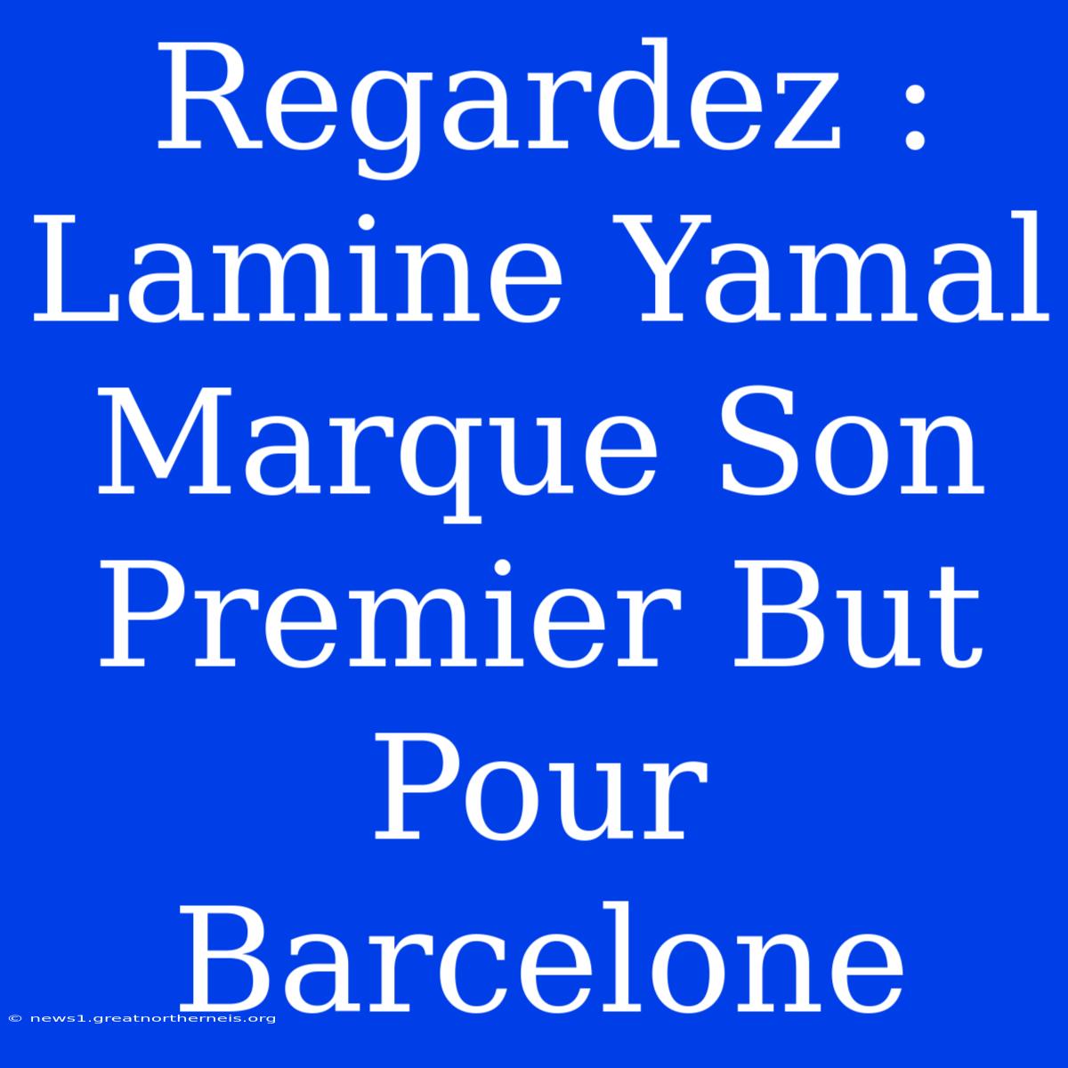 Regardez : Lamine Yamal Marque Son Premier But Pour Barcelone