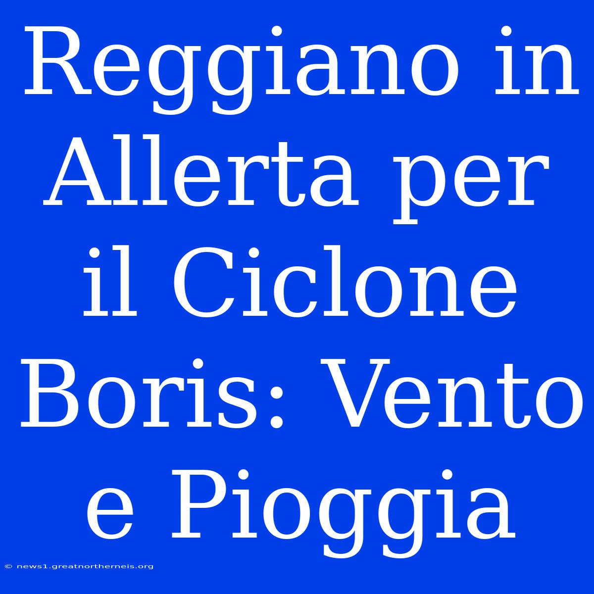 Reggiano In Allerta Per Il Ciclone Boris: Vento E Pioggia