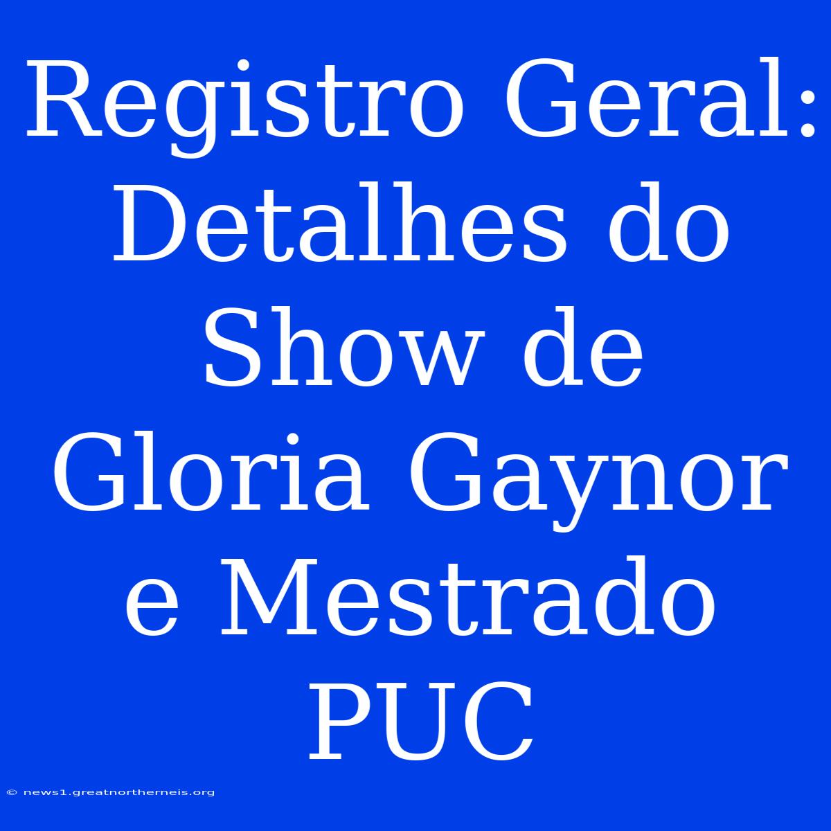 Registro Geral:  Detalhes Do Show De Gloria Gaynor E Mestrado PUC