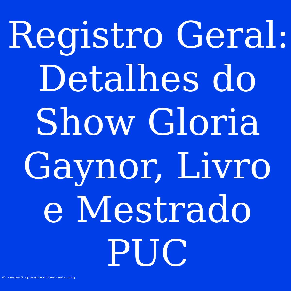 Registro Geral:  Detalhes Do Show Gloria Gaynor, Livro E Mestrado PUC