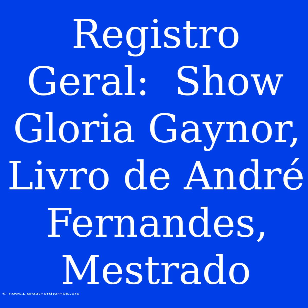 Registro Geral:  Show Gloria Gaynor, Livro De André Fernandes, Mestrado