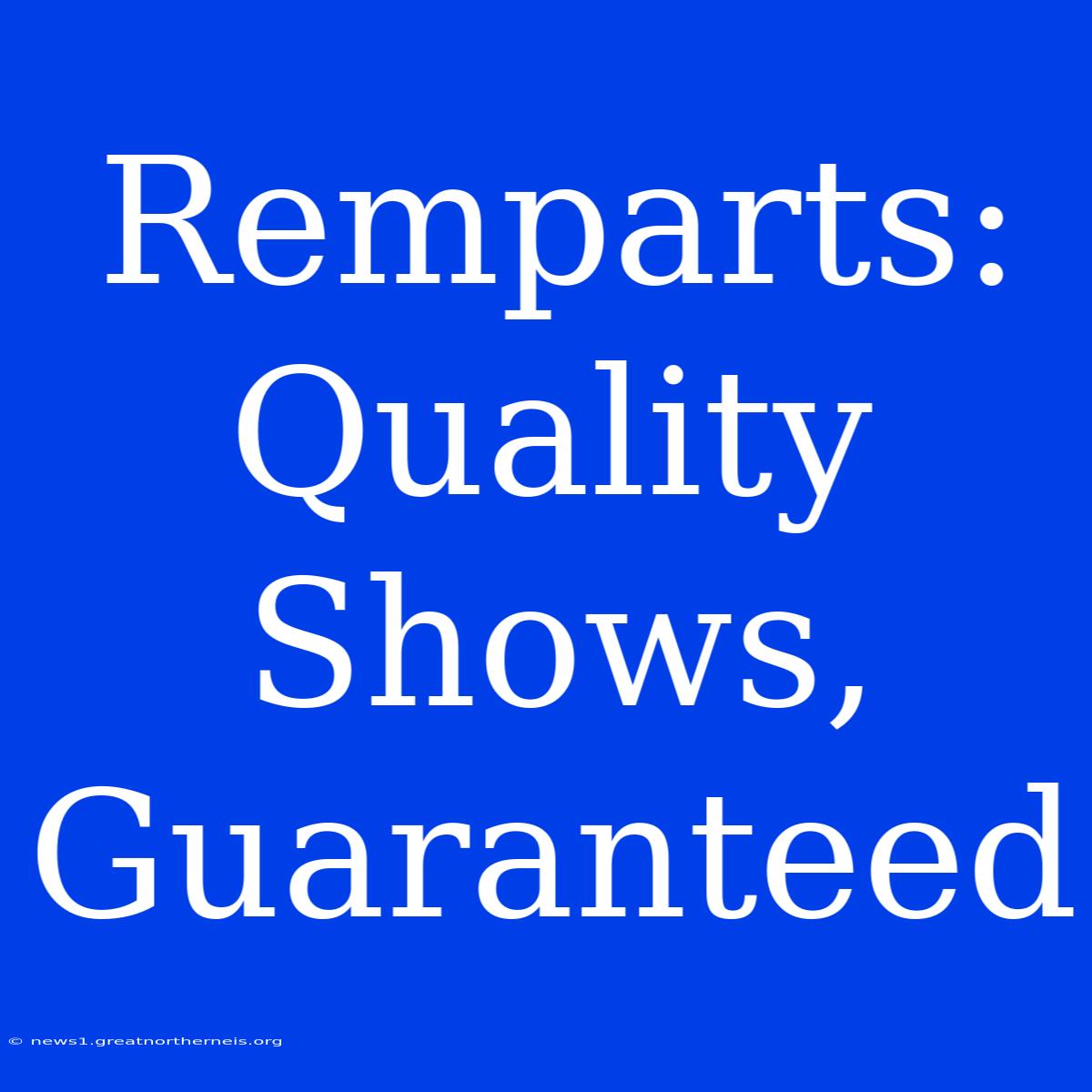 Remparts: Quality Shows, Guaranteed