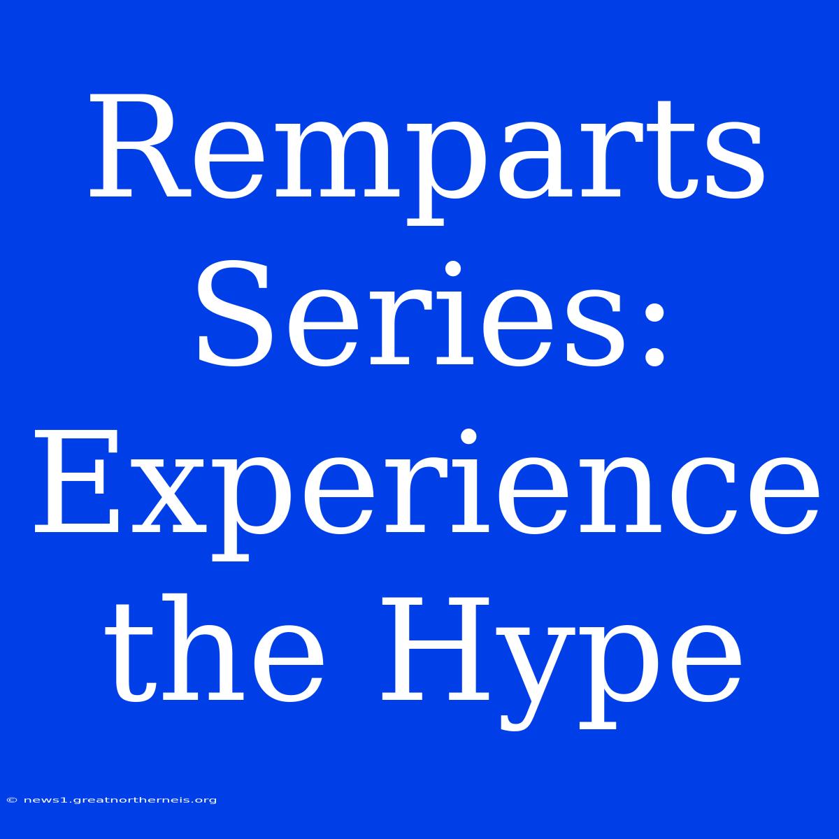 Remparts Series: Experience The Hype