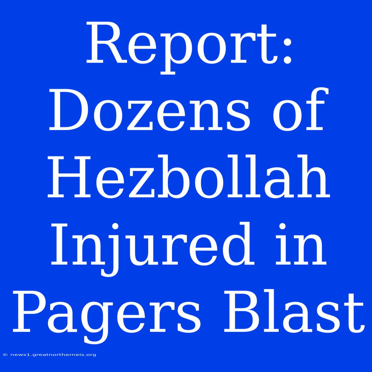 Report: Dozens Of Hezbollah Injured In Pagers Blast