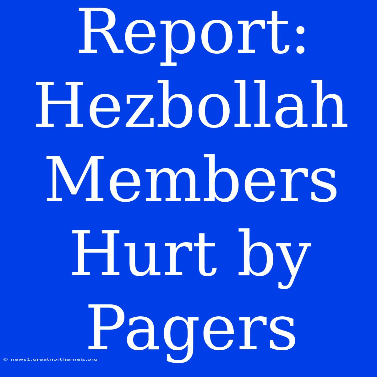 Report: Hezbollah Members Hurt By Pagers