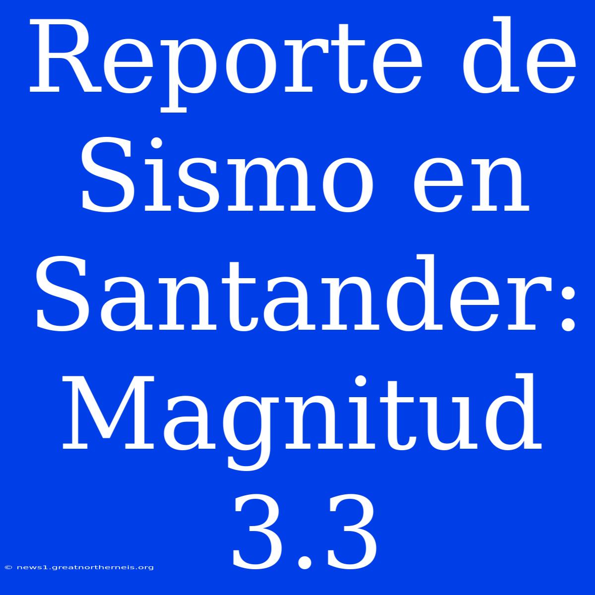 Reporte De Sismo En Santander: Magnitud 3.3