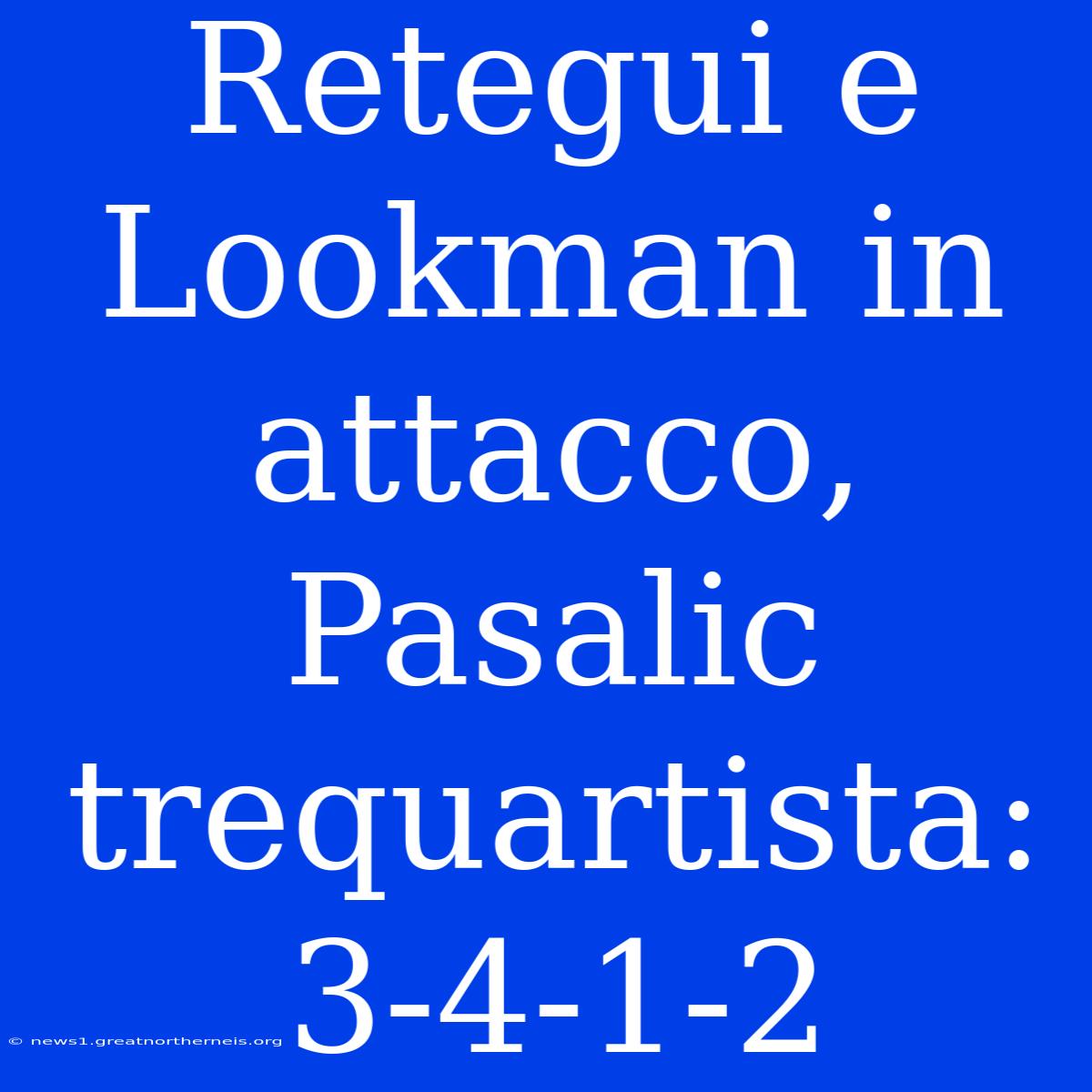 Retegui E Lookman In Attacco, Pasalic Trequartista: 3-4-1-2