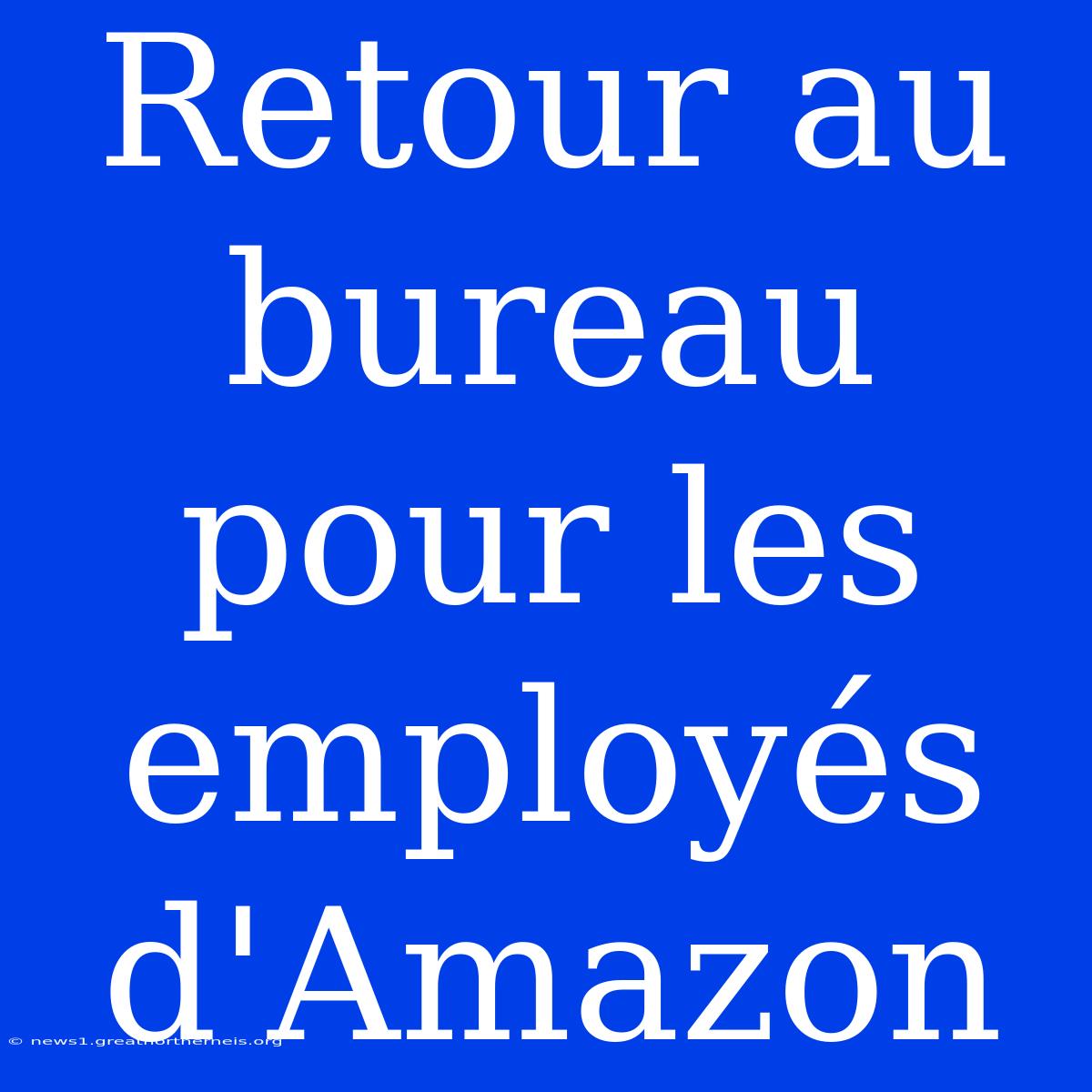 Retour Au Bureau Pour Les Employés D'Amazon