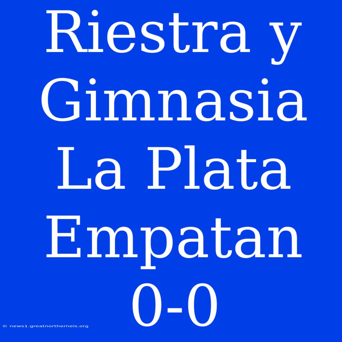 Riestra Y Gimnasia La Plata Empatan 0-0