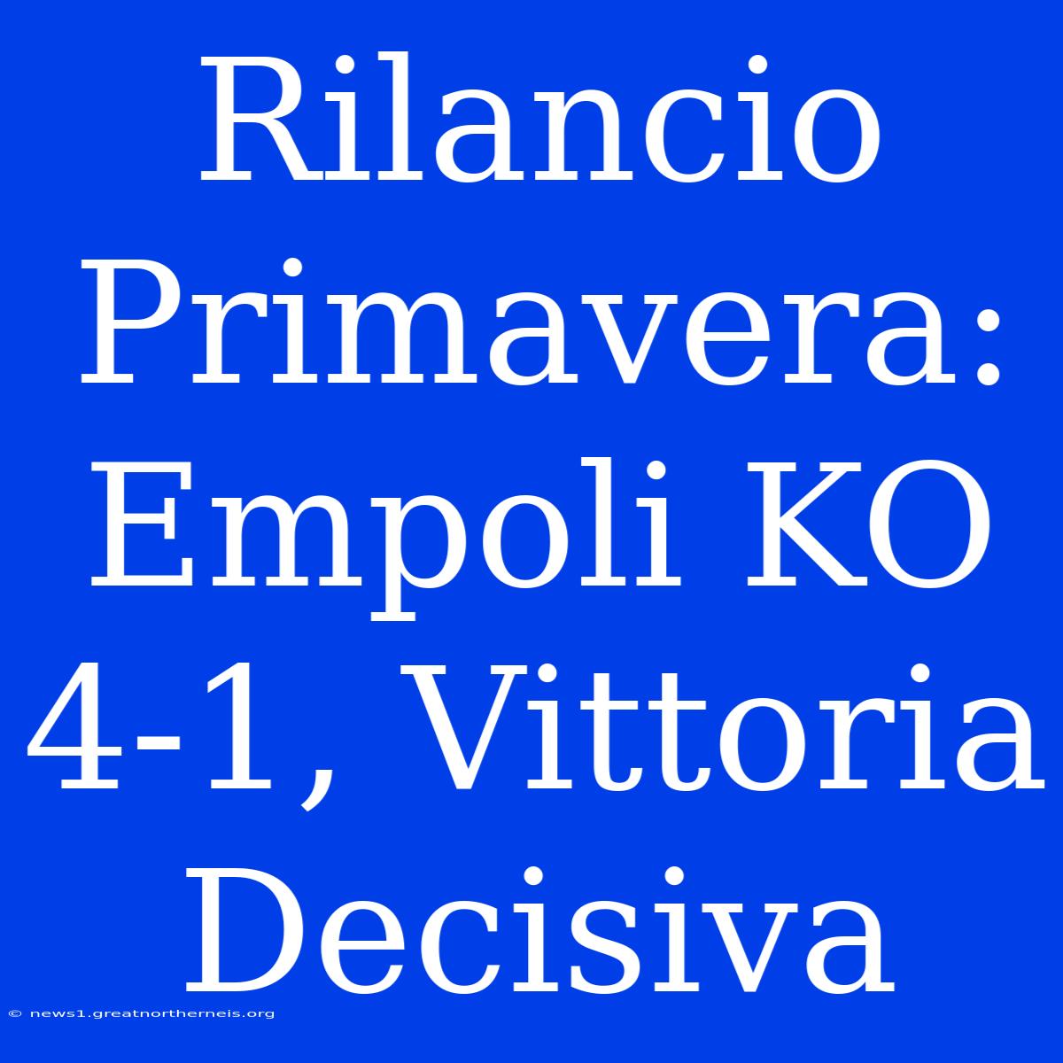 Rilancio Primavera: Empoli KO 4-1, Vittoria Decisiva