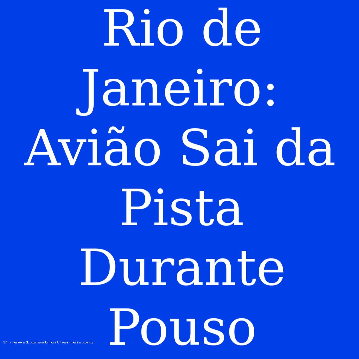 Rio De Janeiro: Avião Sai Da Pista Durante Pouso