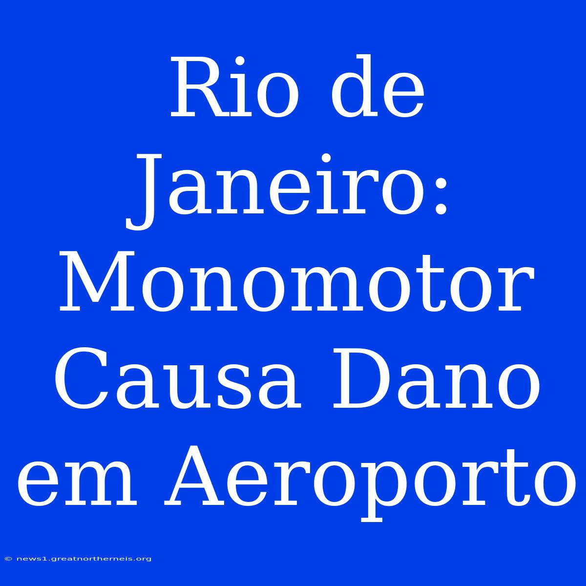 Rio De Janeiro: Monomotor Causa Dano Em Aeroporto