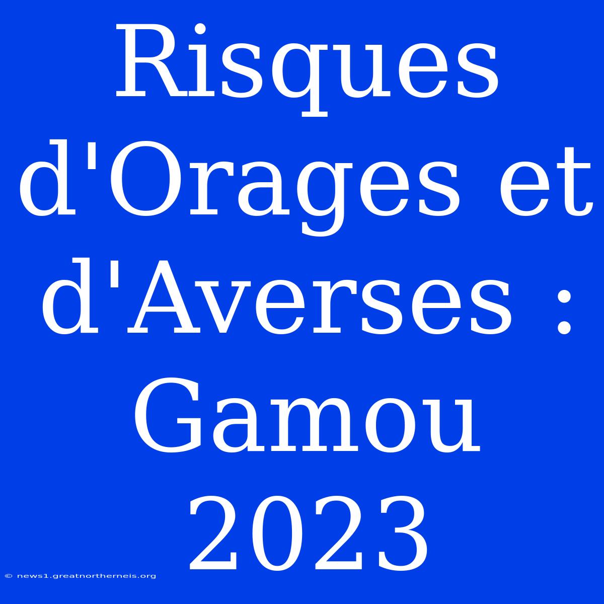 Risques D'Orages Et D'Averses : Gamou 2023