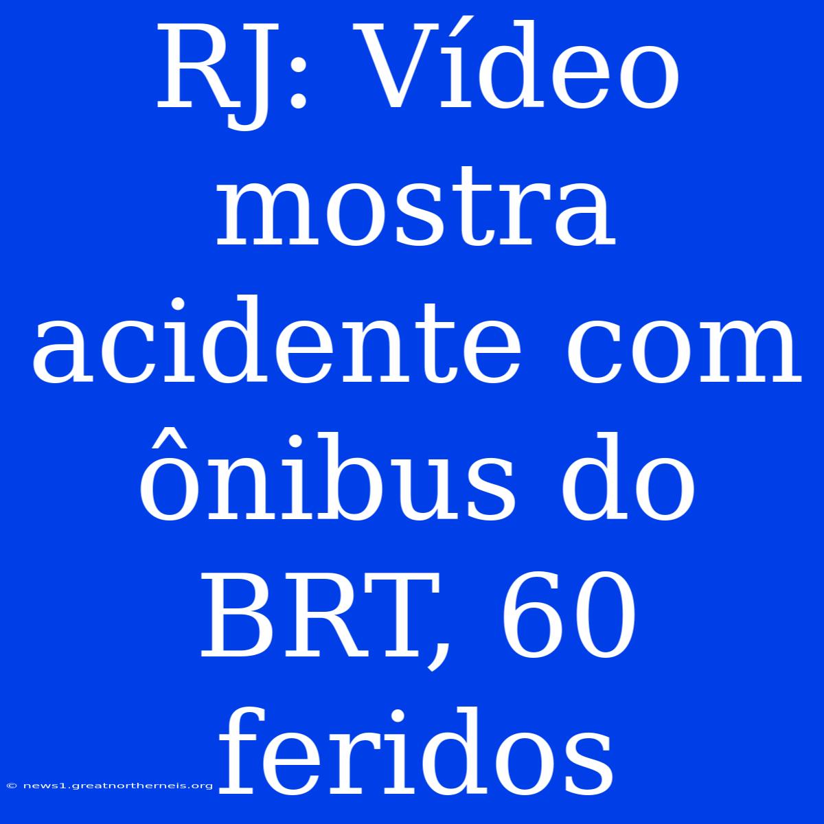 RJ: Vídeo Mostra Acidente Com Ônibus Do BRT, 60 Feridos