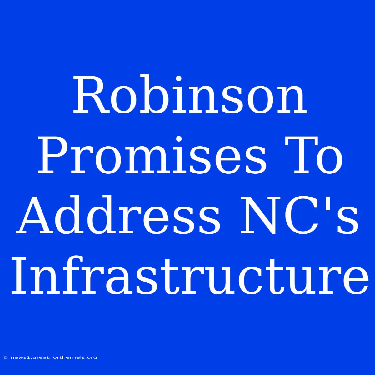 Robinson Promises To Address NC's Infrastructure