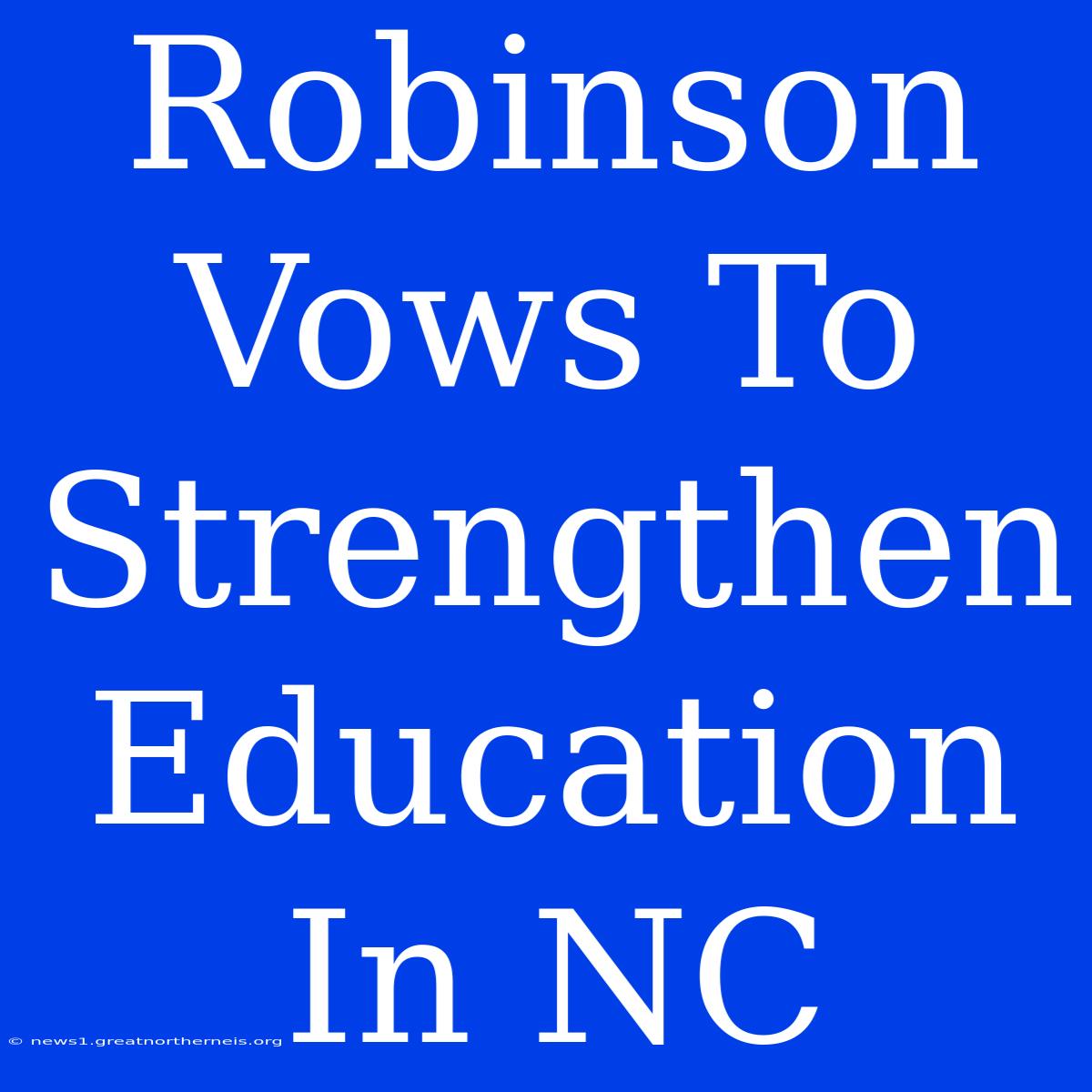 Robinson Vows To Strengthen Education In NC