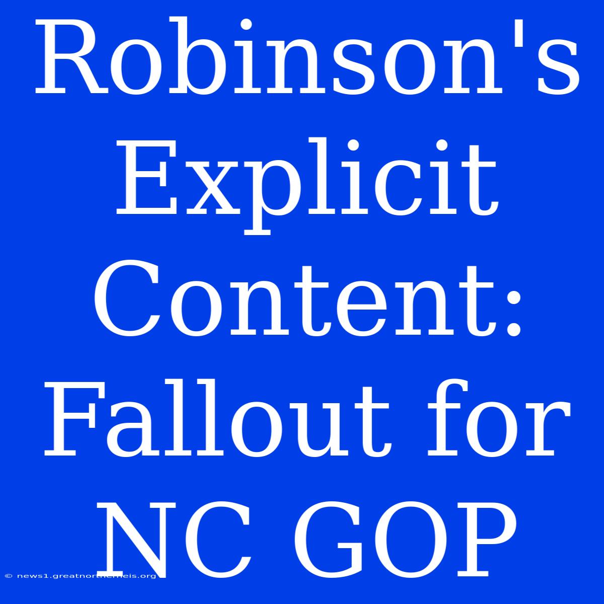 Robinson's Explicit Content: Fallout For NC GOP