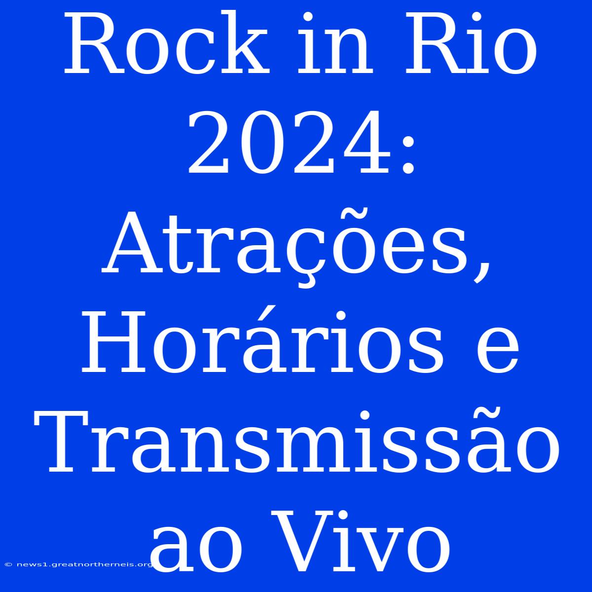 Rock In Rio 2024: Atrações, Horários E Transmissão Ao Vivo