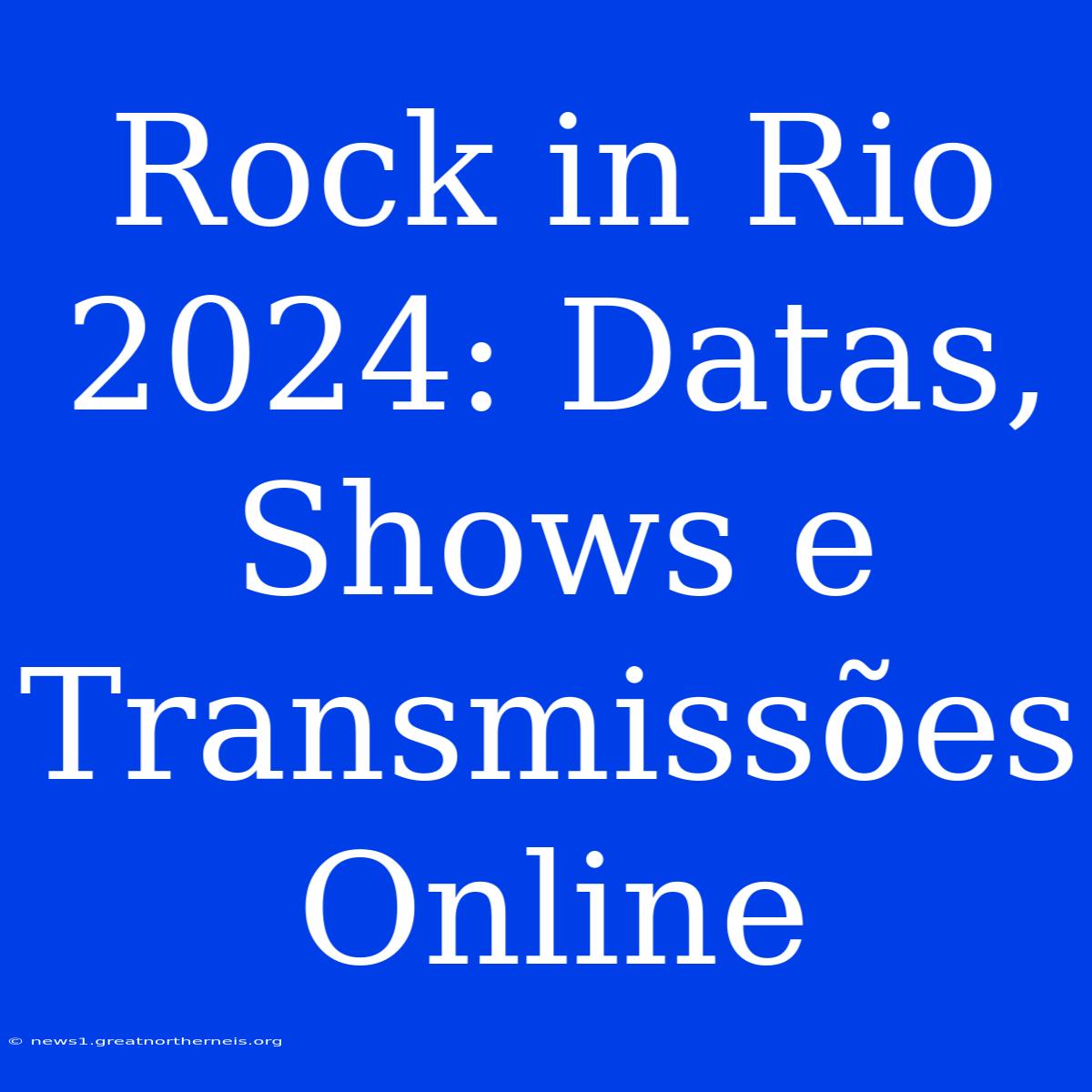 Rock In Rio 2024: Datas, Shows E Transmissões Online