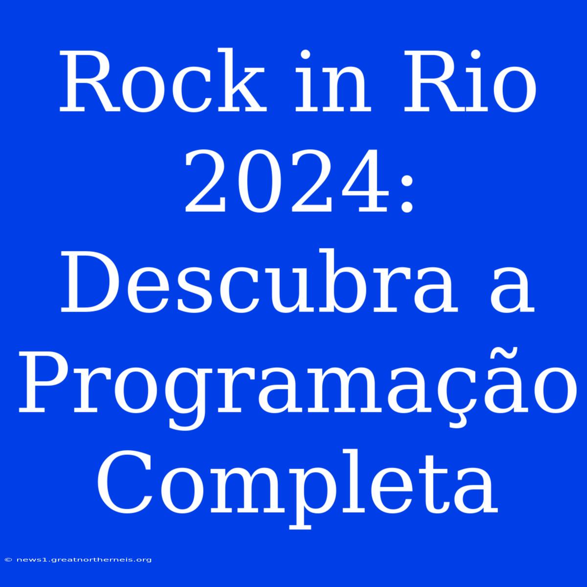 Rock In Rio 2024: Descubra A Programação Completa