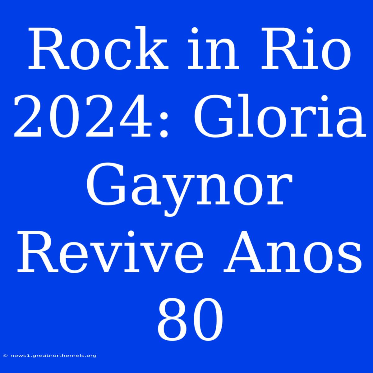 Rock In Rio 2024: Gloria Gaynor Revive Anos 80