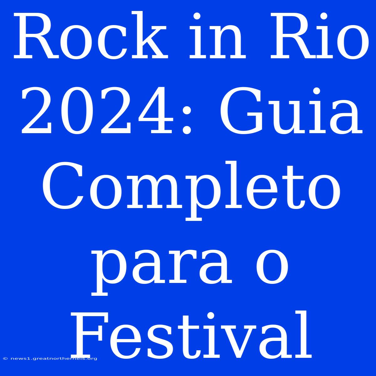 Rock In Rio 2024: Guia Completo Para O Festival