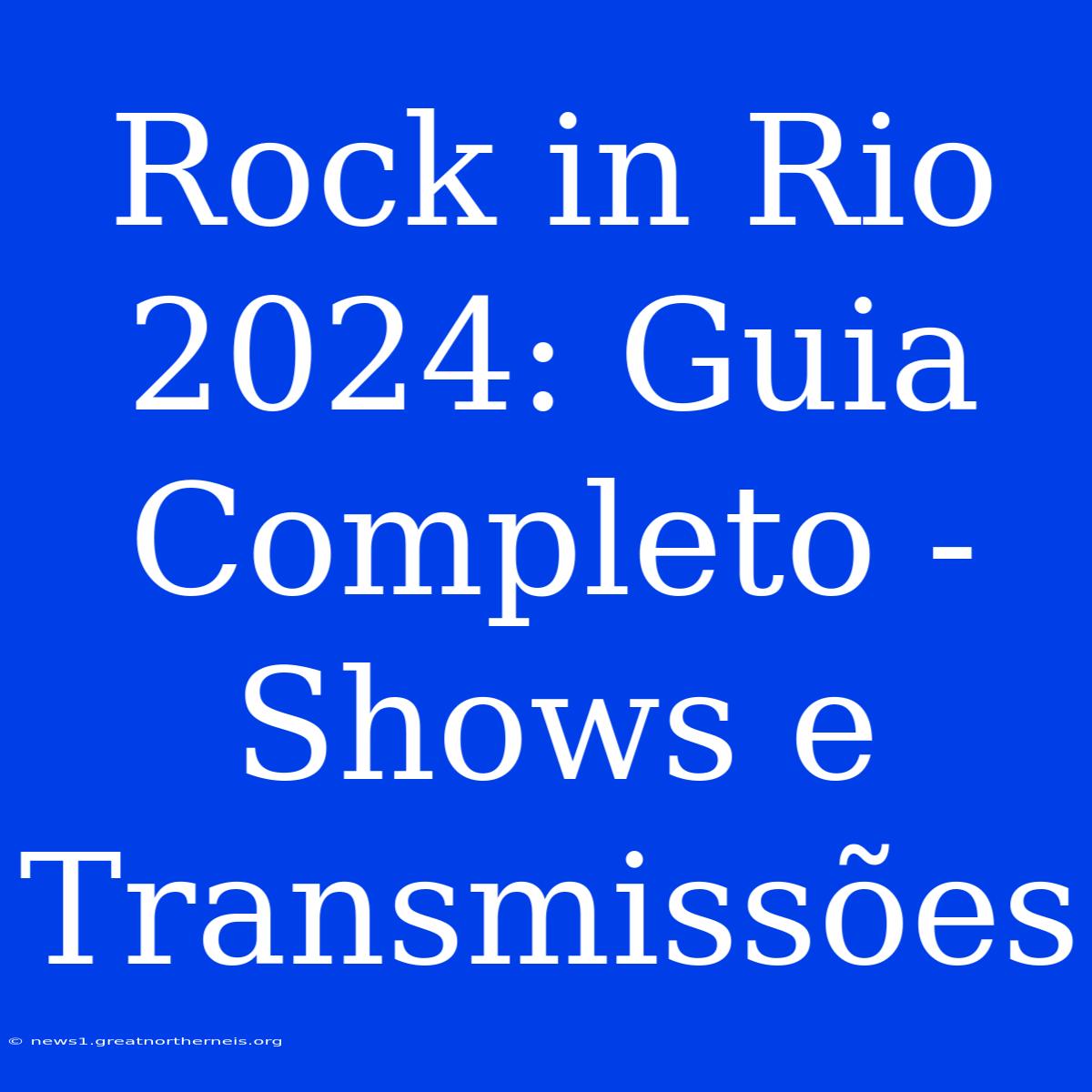 Rock In Rio 2024: Guia Completo - Shows E Transmissões