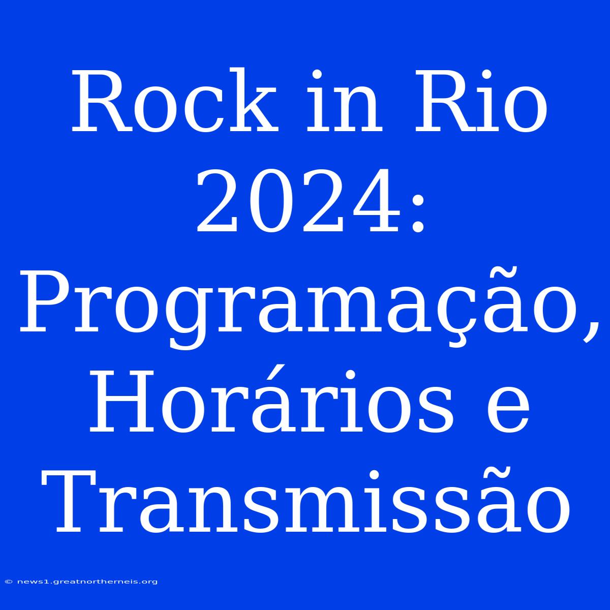 Rock In Rio 2024: Programação, Horários E Transmissão