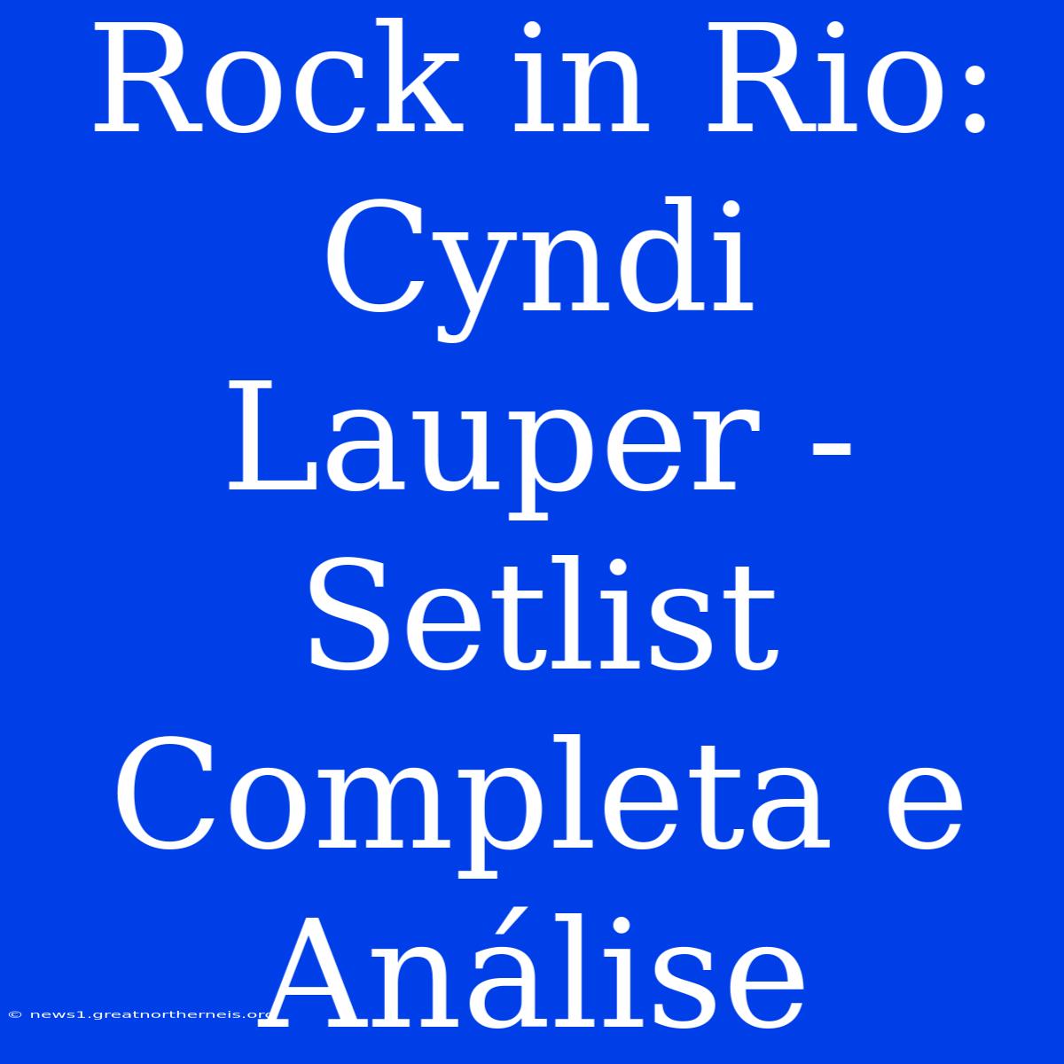 Rock In Rio: Cyndi Lauper - Setlist Completa E Análise