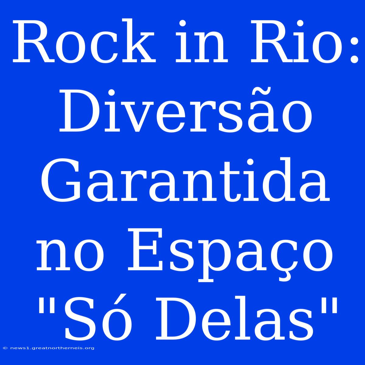 Rock In Rio: Diversão Garantida No Espaço 