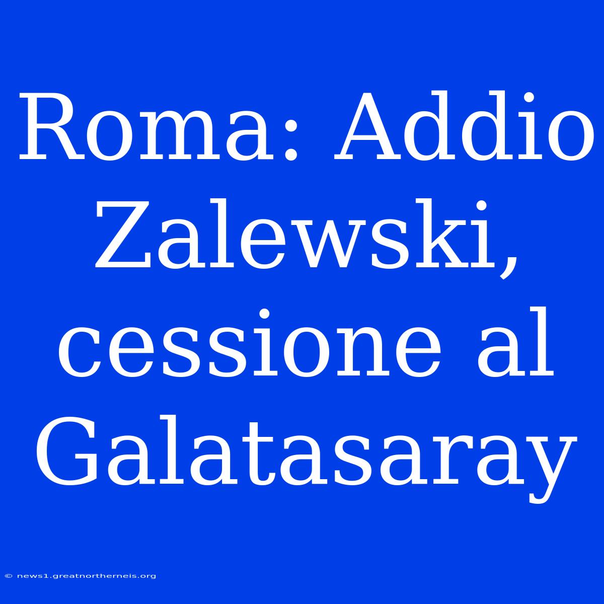 Roma: Addio Zalewski, Cessione Al Galatasaray