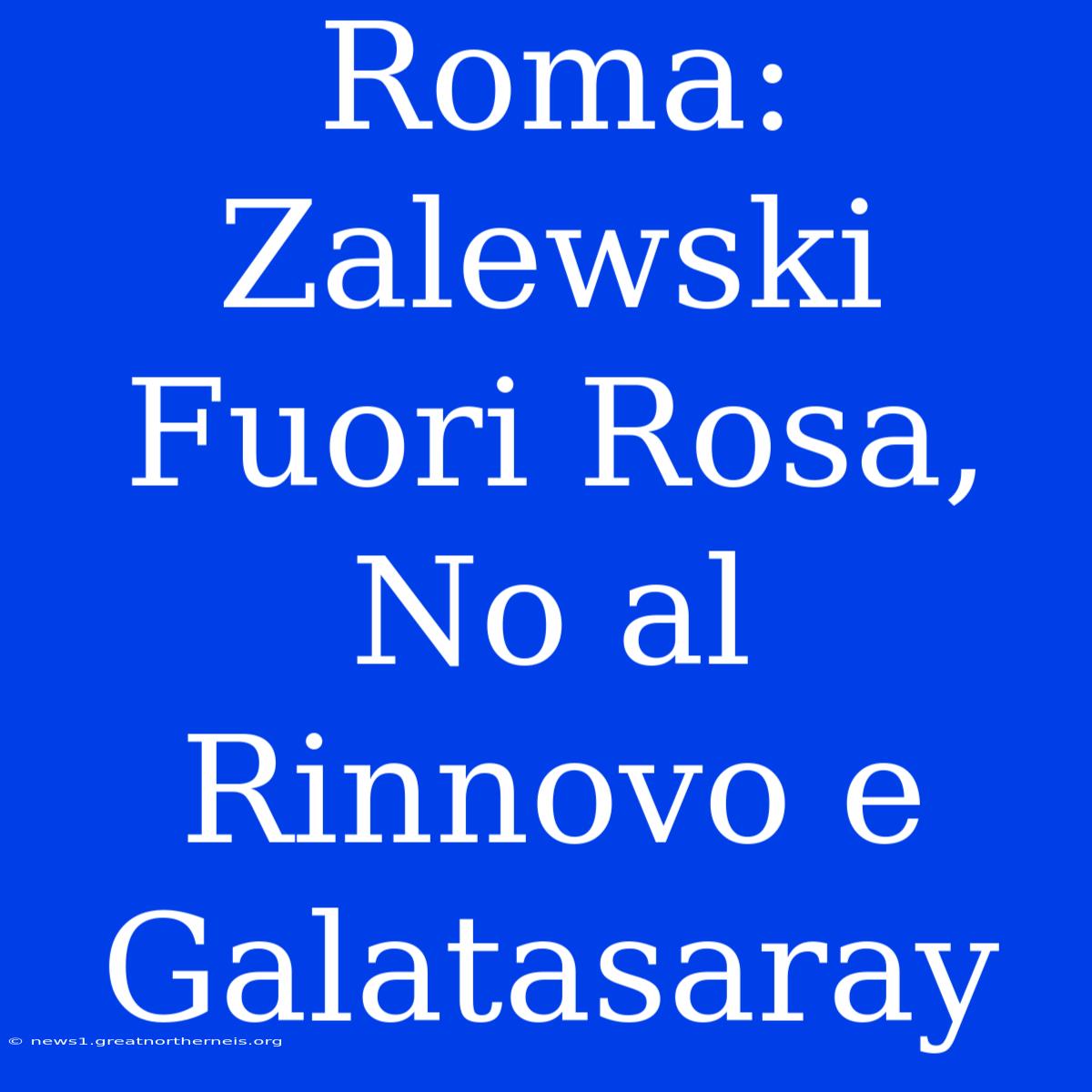 Roma: Zalewski Fuori Rosa, No Al Rinnovo E Galatasaray