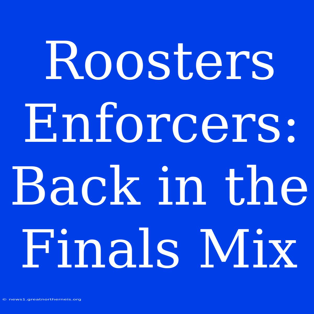 Roosters Enforcers: Back In The Finals Mix