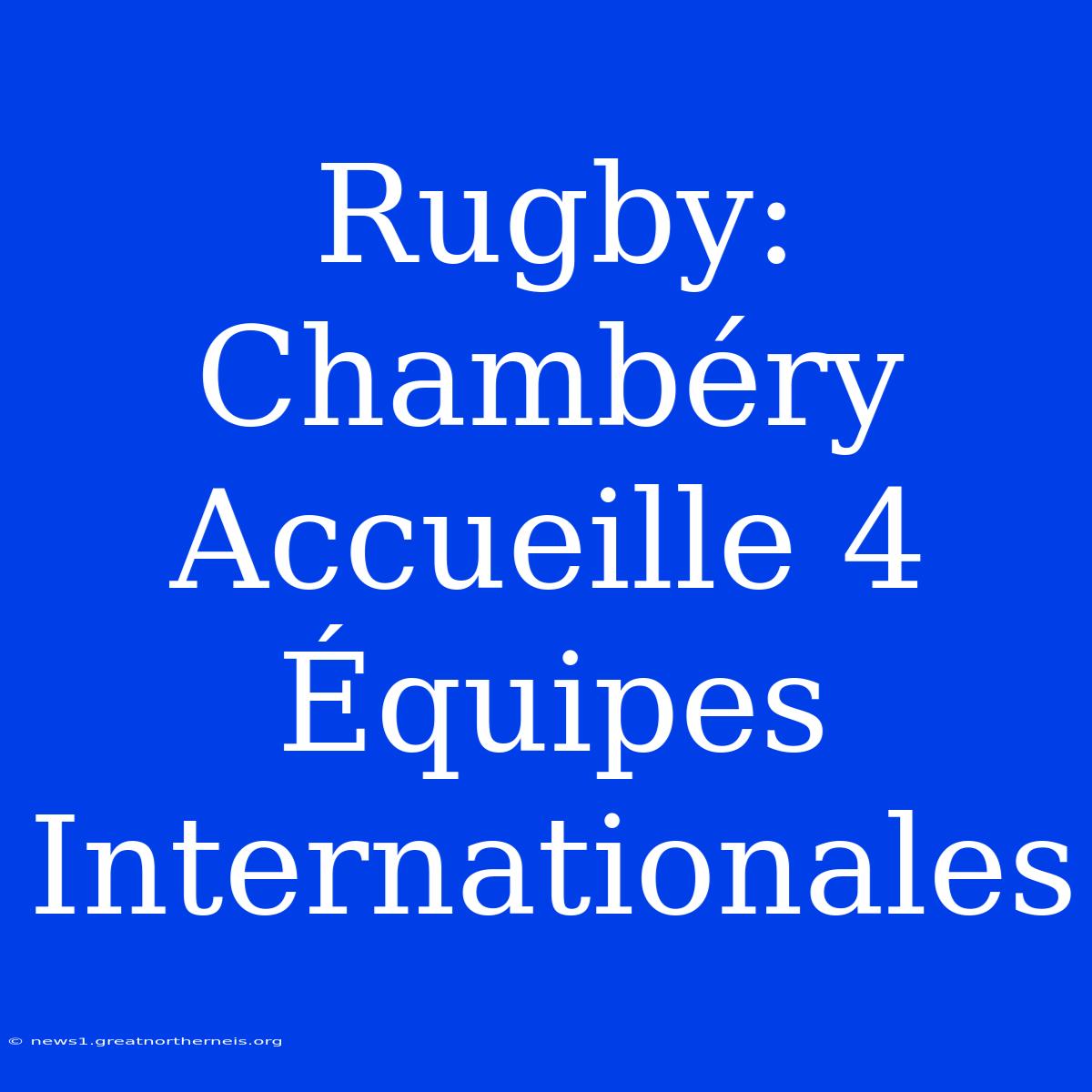 Rugby: Chambéry Accueille 4 Équipes Internationales