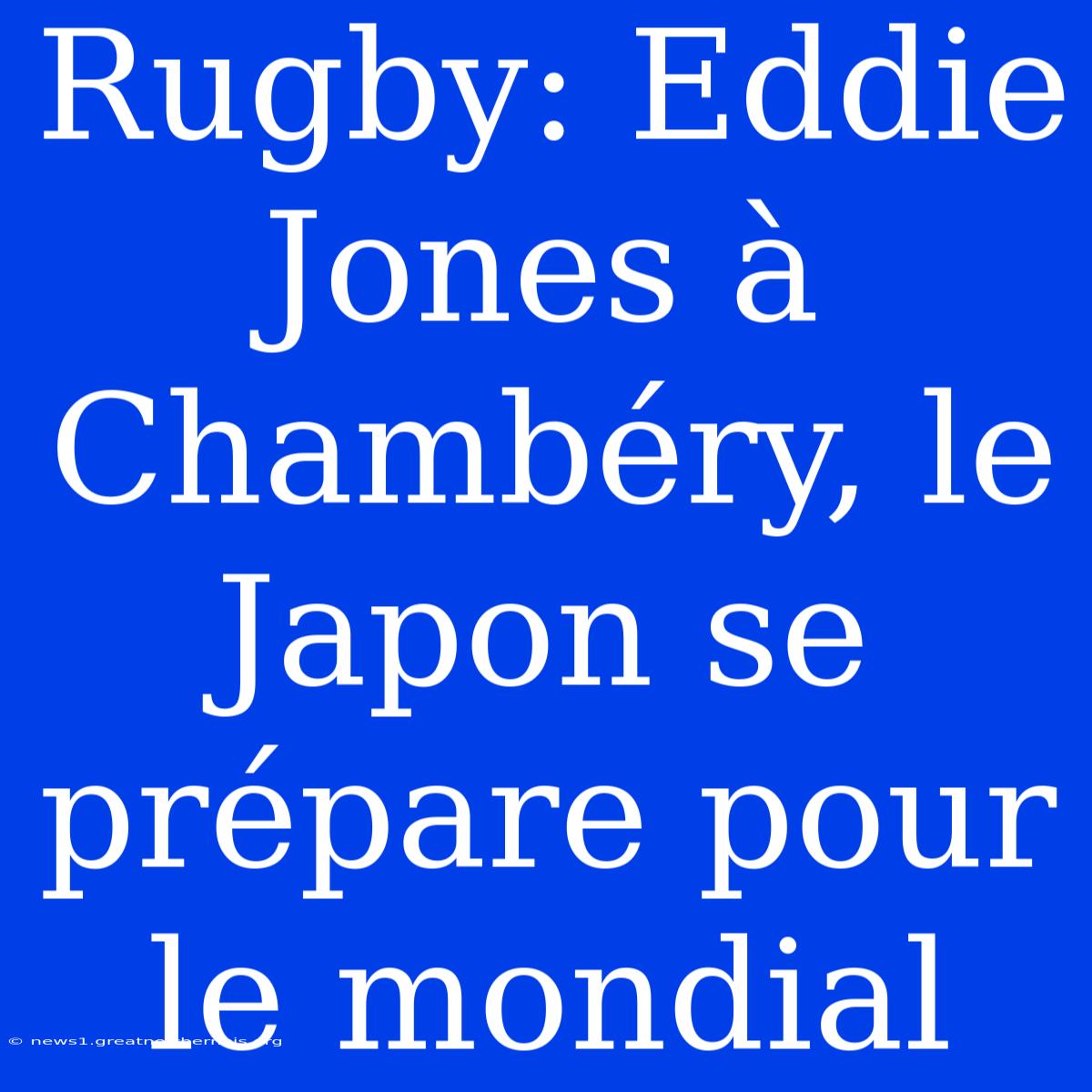 Rugby: Eddie Jones À Chambéry, Le Japon Se Prépare Pour Le Mondial