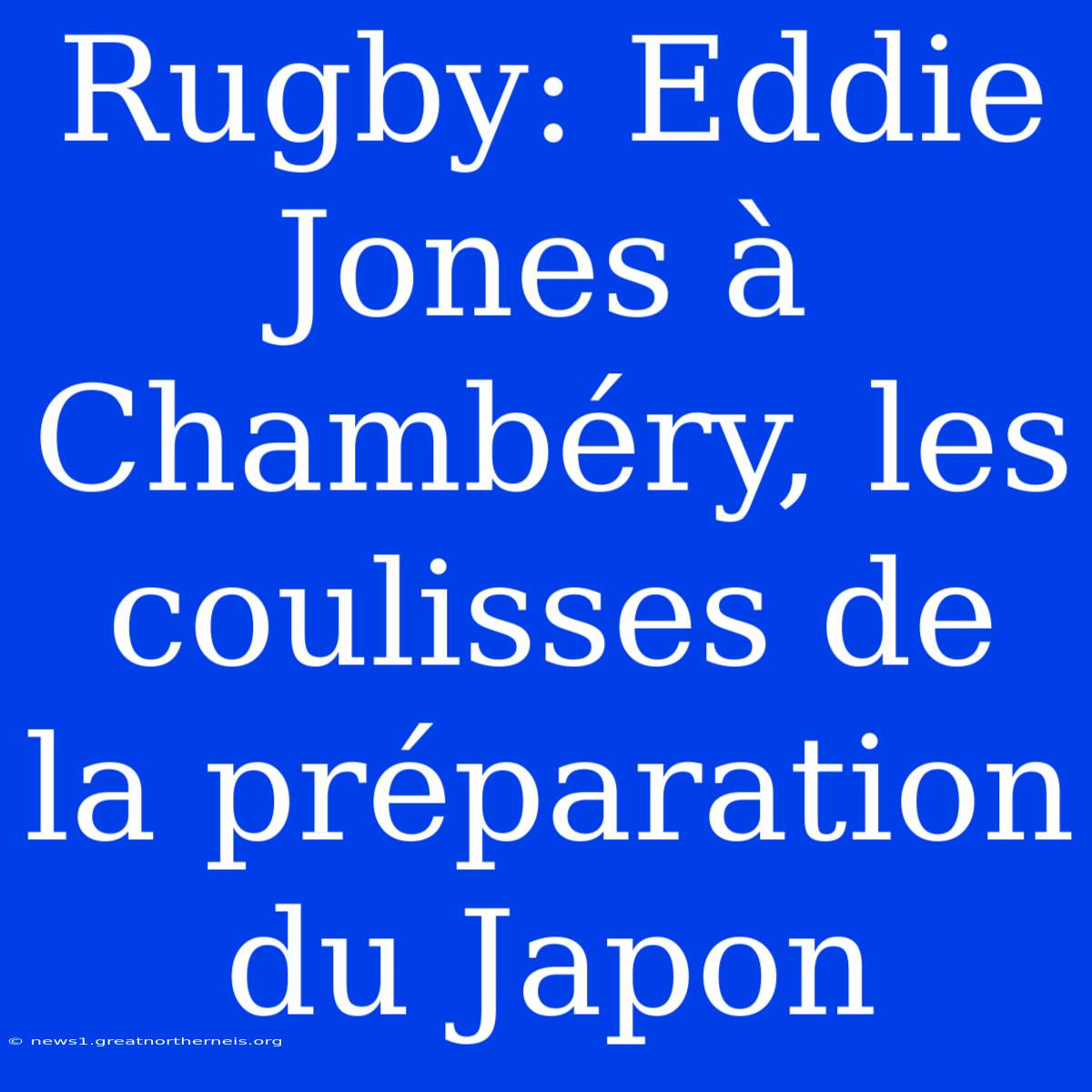 Rugby: Eddie Jones À Chambéry, Les Coulisses De La Préparation Du Japon