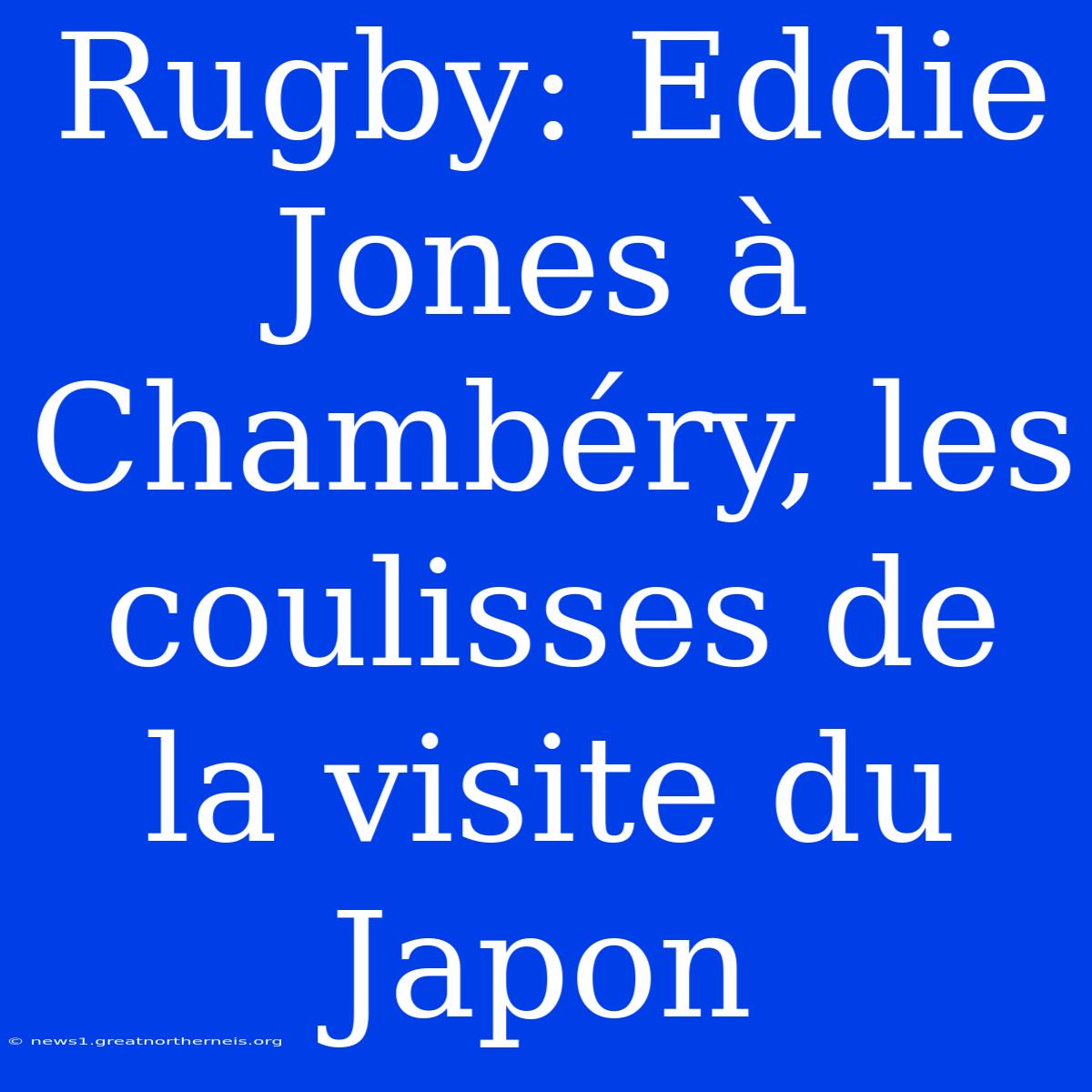 Rugby: Eddie Jones À Chambéry, Les Coulisses De La Visite Du Japon