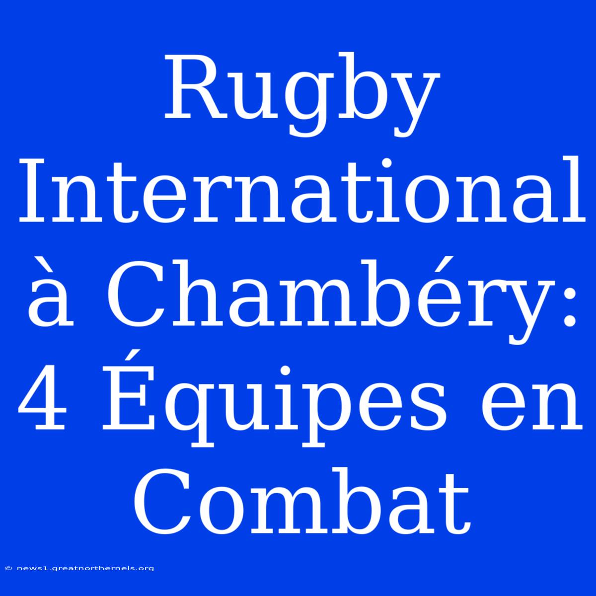 Rugby International À Chambéry: 4 Équipes En Combat