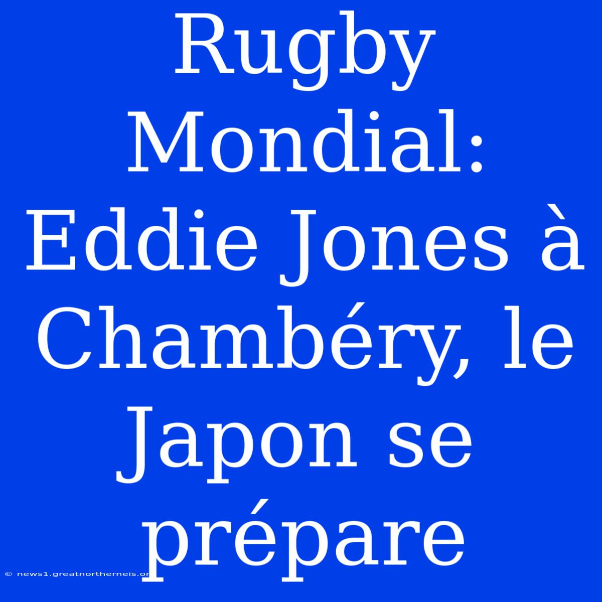 Rugby Mondial: Eddie Jones À Chambéry, Le Japon Se Prépare